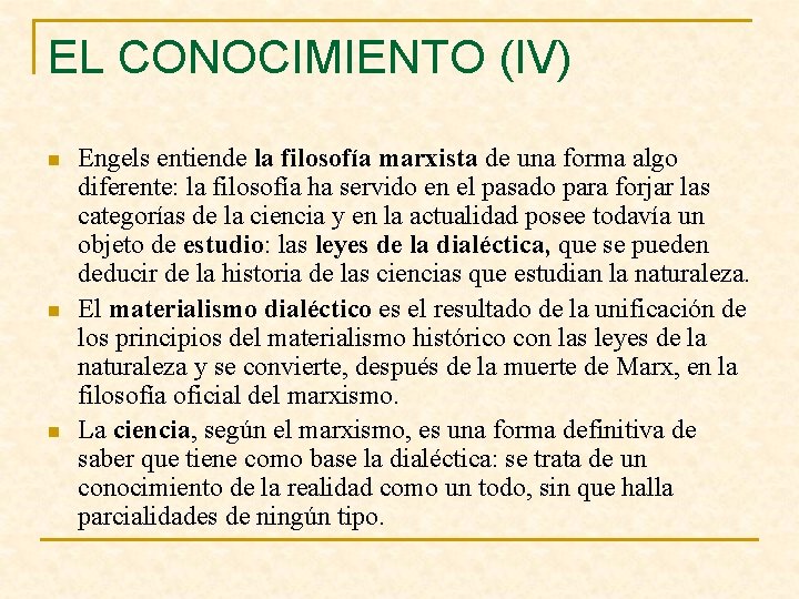 EL CONOCIMIENTO (IV) n n n Engels entiende la filosofía marxista de una forma