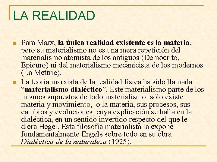 LA REALIDAD n n Para Marx, la única realidad existente es la materia, pero