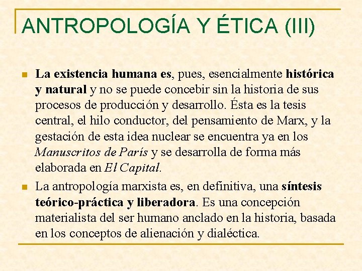 ANTROPOLOGÍA Y ÉTICA (III) n n La existencia humana es, pues, esencialmente histórica y