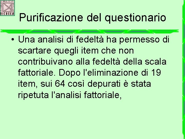 Purificazione del questionario • Una analisi di fedeltà ha permesso di scartare quegli item