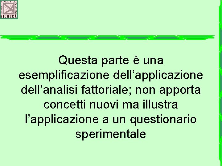 Questa parte è una esemplificazione dell’applicazione dell’analisi fattoriale; non apporta concetti nuovi ma illustra