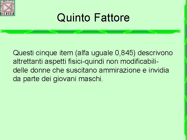 Quinto Fattore Questi cinque item (alfa uguale 0, 845) descrivono altrettanti aspetti fisici-quindi non