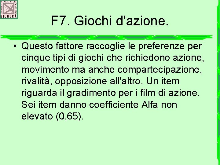 F 7. Giochi d'azione. • Questo fattore raccoglie le preferenze per cinque tipi di