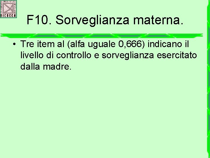 F 10. Sorveglianza materna. • Tre item al (alfa uguale 0, 666) indicano il