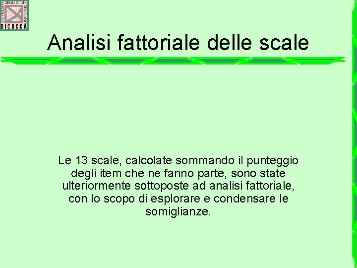 Analisi fattoriale delle scale Le 13 scale, calcolate sommando il punteggio degli item che