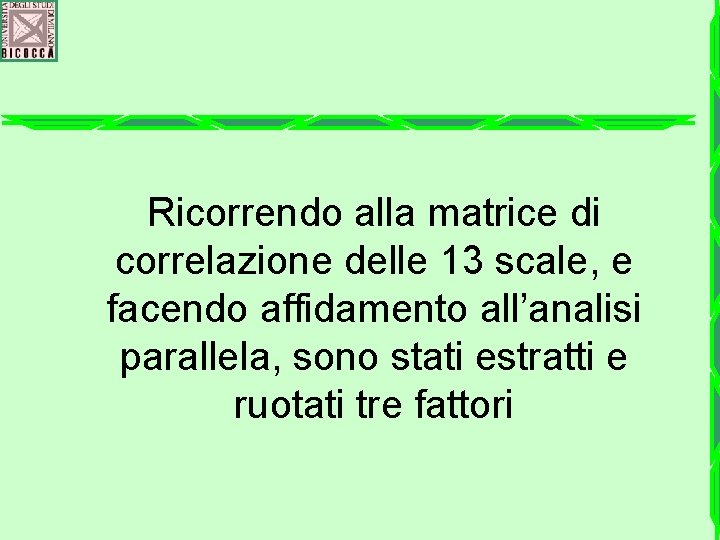 Ricorrendo alla matrice di correlazione delle 13 scale, e facendo affidamento all’analisi parallela, sono