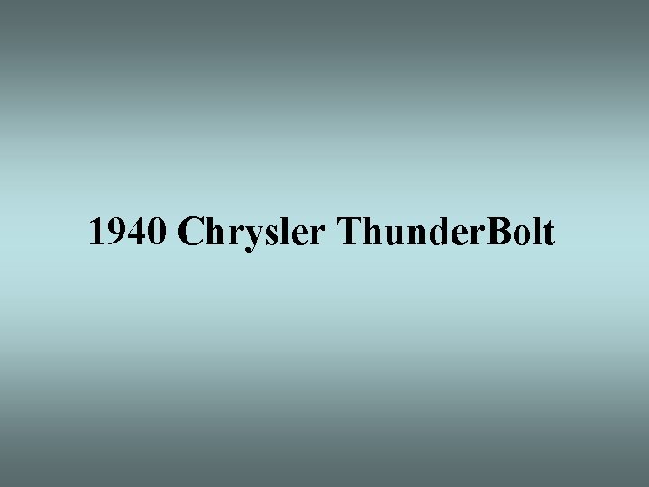 1940 Chrysler Thunder. Bolt 