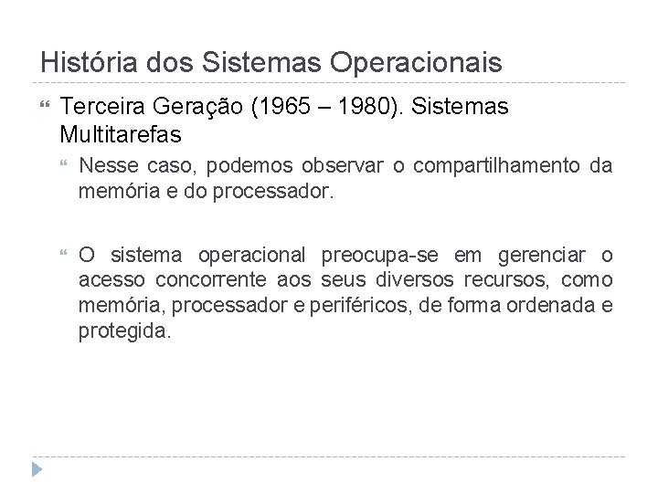 História dos Sistemas Operacionais Terceira Geração (1965 – 1980). Sistemas Multitarefas Nesse caso, podemos