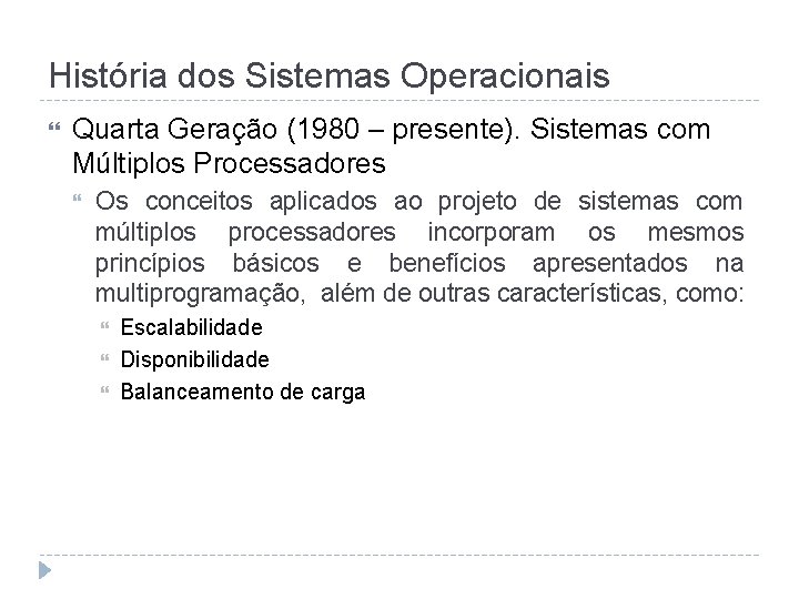 História dos Sistemas Operacionais Quarta Geração (1980 – presente). Sistemas com Múltiplos Processadores Os