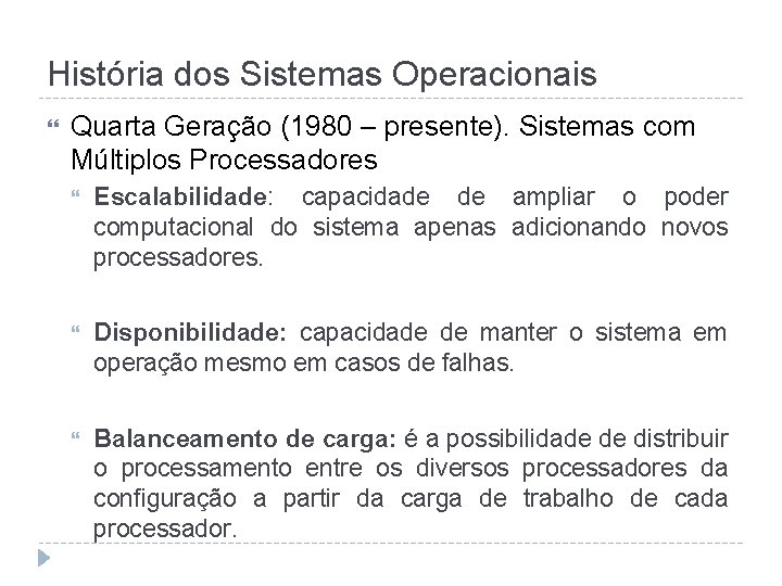 História dos Sistemas Operacionais Quarta Geração (1980 – presente). Sistemas com Múltiplos Processadores Escalabilidade: