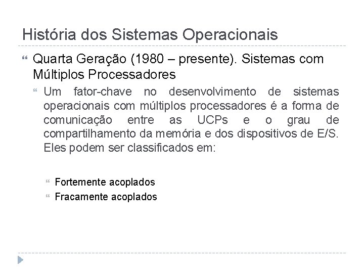 História dos Sistemas Operacionais Quarta Geração (1980 – presente). Sistemas com Múltiplos Processadores Um
