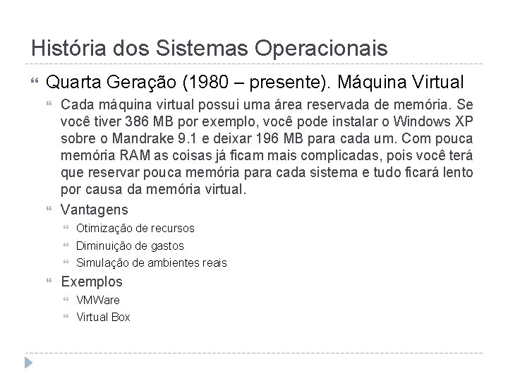 História dos Sistemas Operacionais Quarta Geração (1980 – presente). Máquina Virtual Cada máquina virtual