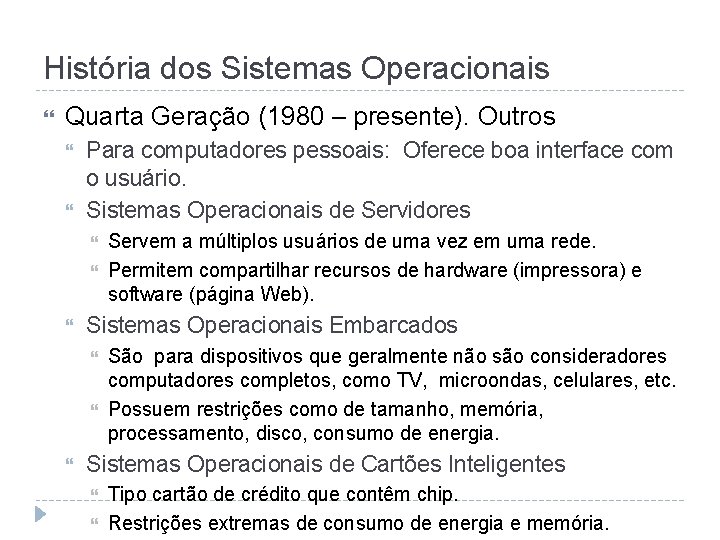 História dos Sistemas Operacionais Quarta Geração (1980 – presente). Outros Para computadores pessoais: Oferece