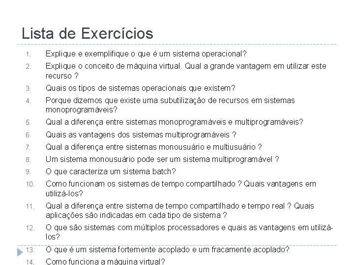 Lista de Exercícios 1. Explique e exemplifique o que é um sistema operacional? 2.