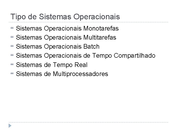 Tipo de Sistemas Operacionais Monotarefas Sistemas Operacionais Multitarefas Sistemas Operacionais Batch Sistemas Operacionais de