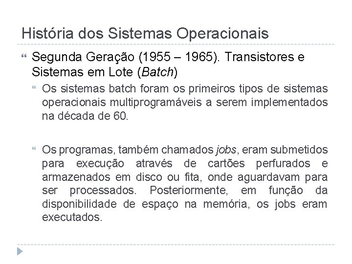 História dos Sistemas Operacionais Segunda Geração (1955 – 1965). Transistores e Sistemas em Lote