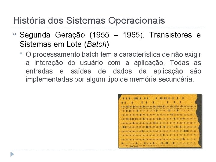 História dos Sistemas Operacionais Segunda Geração (1955 – 1965). Transistores e Sistemas em Lote