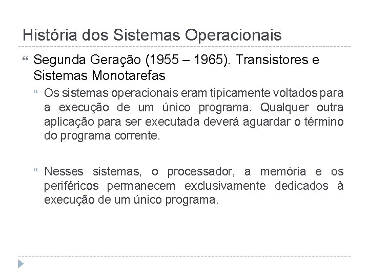 História dos Sistemas Operacionais Segunda Geração (1955 – 1965). Transistores e Sistemas Monotarefas Os
