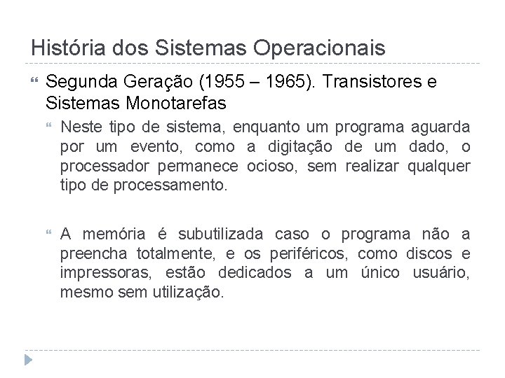 História dos Sistemas Operacionais Segunda Geração (1955 – 1965). Transistores e Sistemas Monotarefas Neste