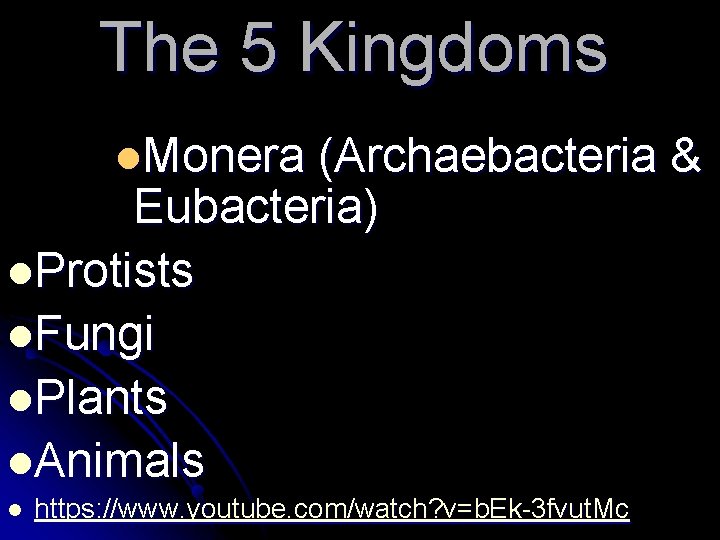 The 5 Kingdoms l. Monera (Archaebacteria & Eubacteria) l. Protists l. Fungi l. Plants