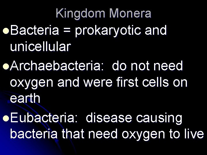 Kingdom Monera l. Bacteria = prokaryotic and unicellular l. Archaebacteria: do not need oxygen