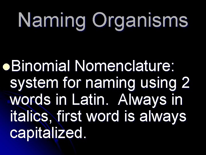 Naming Organisms l. Binomial Nomenclature: system for naming using 2 words in Latin. Always