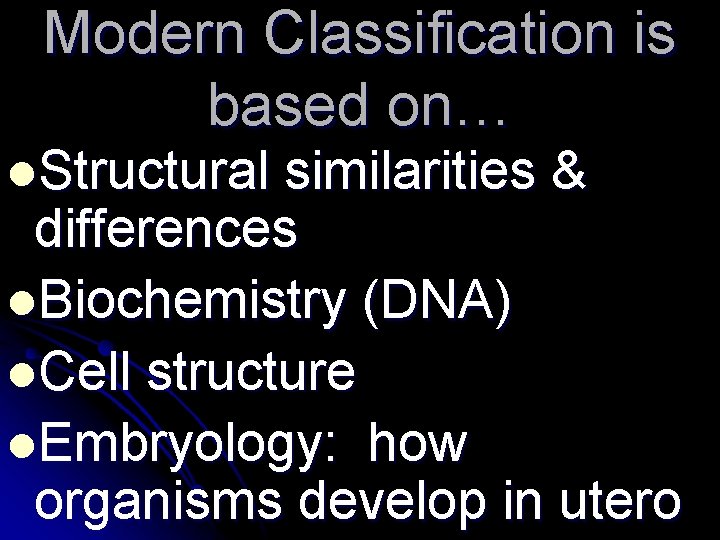 Modern Classification is based on… l. Structural similarities & differences l. Biochemistry (DNA) l.