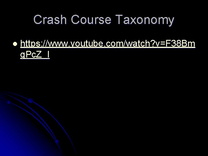 Crash Course Taxonomy l https: //www. youtube. com/watch? v=F 38 Bm g. Pc. Z_I