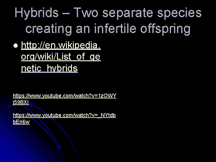 Hybrids – Two separate species creating an infertile offspring l http: //en. wikipedia. org/wiki/List_of_ge