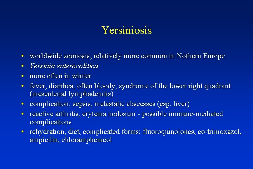 Yersiniosis • • worldwide zoonosis, relatively more common in Nothern Europe Yersinia enterocolitica more