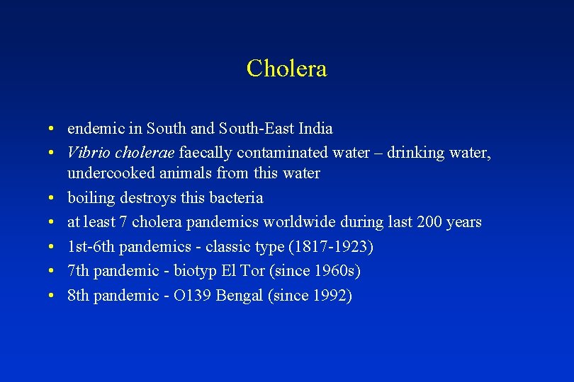 Cholera • endemic in South and South-East India • Vibrio cholerae faecally contaminated water