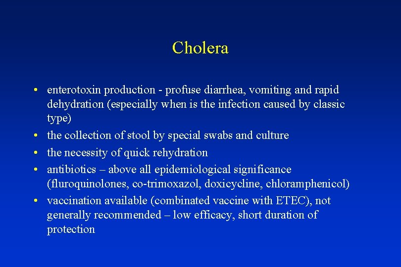 Cholera • enterotoxin production - profuse diarrhea, vomiting and rapid dehydration (especially when is