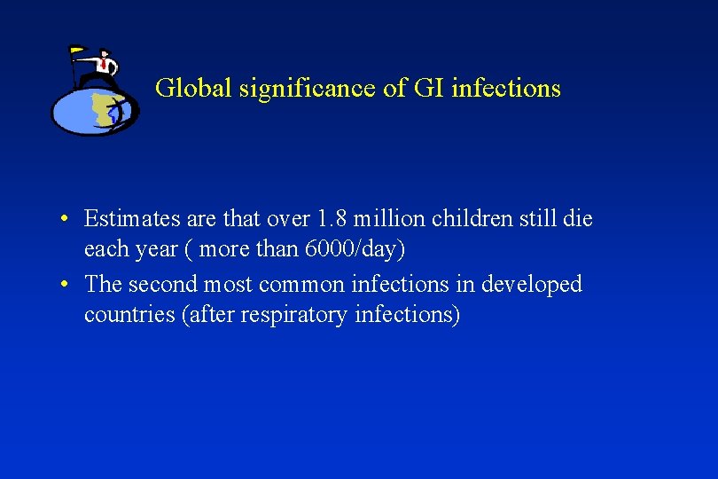 Global significance of GI infections • Estimates are that over 1. 8 million children