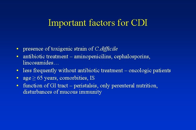 Important factors for CDI • presence of toxigenic strain of C. difficile • antibiotic