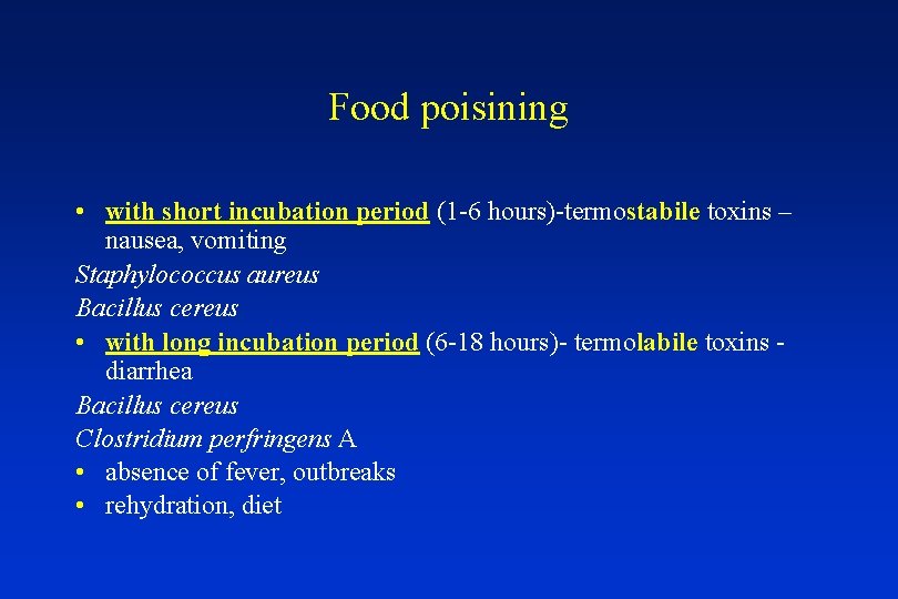 Food poisining • with short incubation period (1 -6 hours)-termostabile toxins – nausea, vomiting