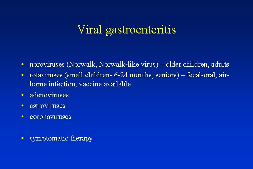 Viral gastroenteritis • noroviruses (Norwalk, Norwalk-like virus) – older children, adults • rotaviruses (small