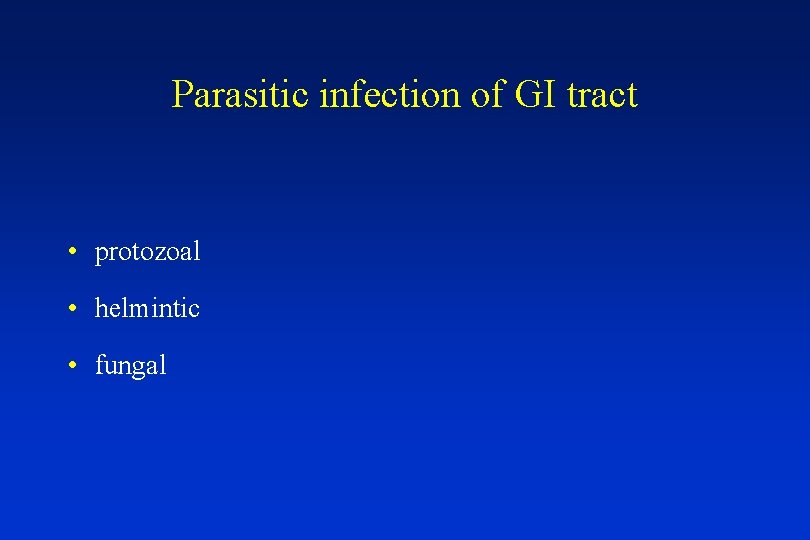 Parasitic infection of GI tract • protozoal • helmintic • fungal 