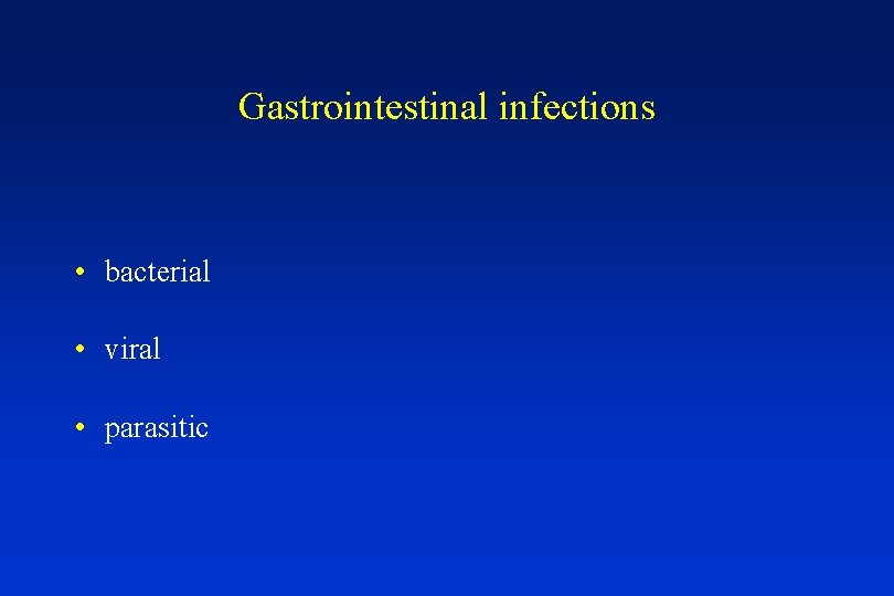 Gastrointestinal infections • bacterial • viral • parasitic 