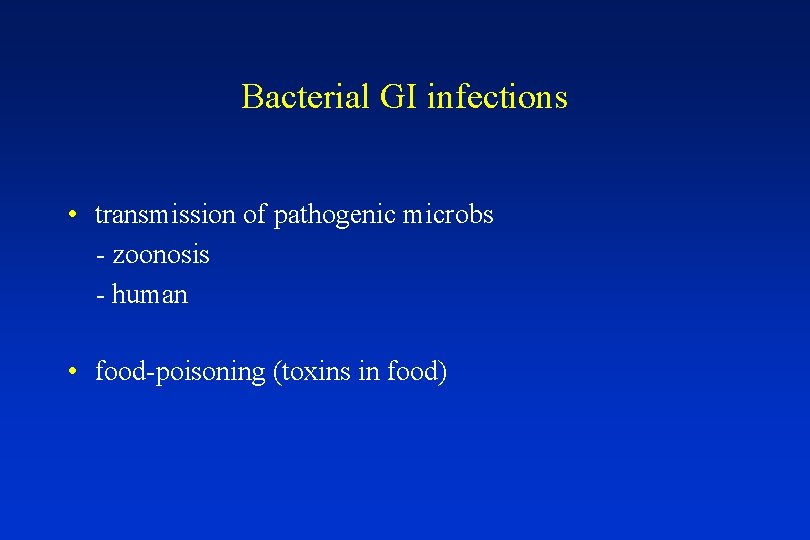 Bacterial GI infections • transmission of pathogenic microbs - zoonosis - human • food-poisoning