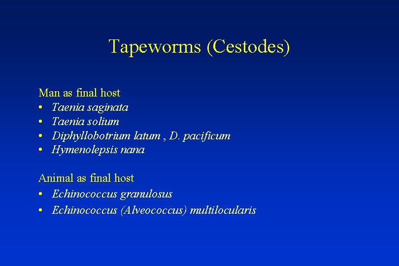 Tapeworms (Cestodes) Man as final host • Taenia saginata • Taenia solium • Diphyllobotrium