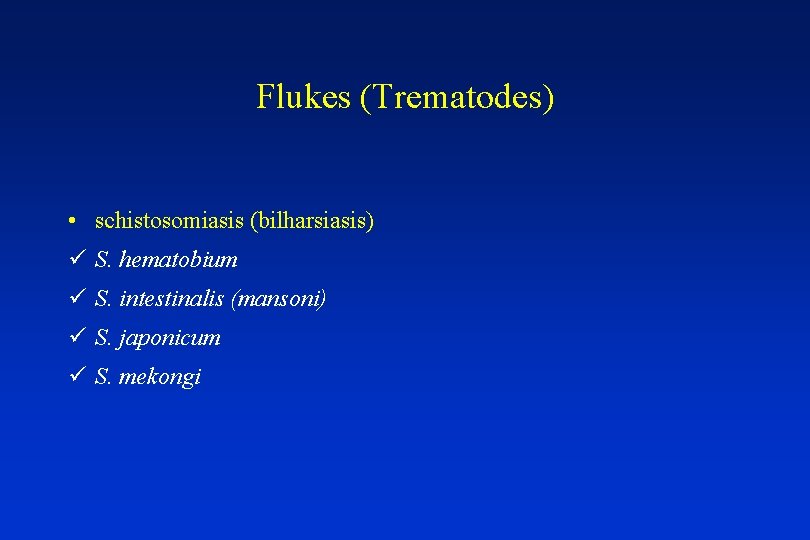 Flukes (Trematodes) • schistosomiasis (bilharsiasis) ü S. hematobium ü S. intestinalis (mansoni) ü S.