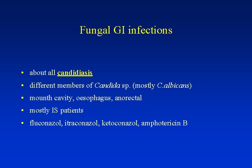 Fungal GI infections • about all candidiasis • different members of Candida sp. (mostly