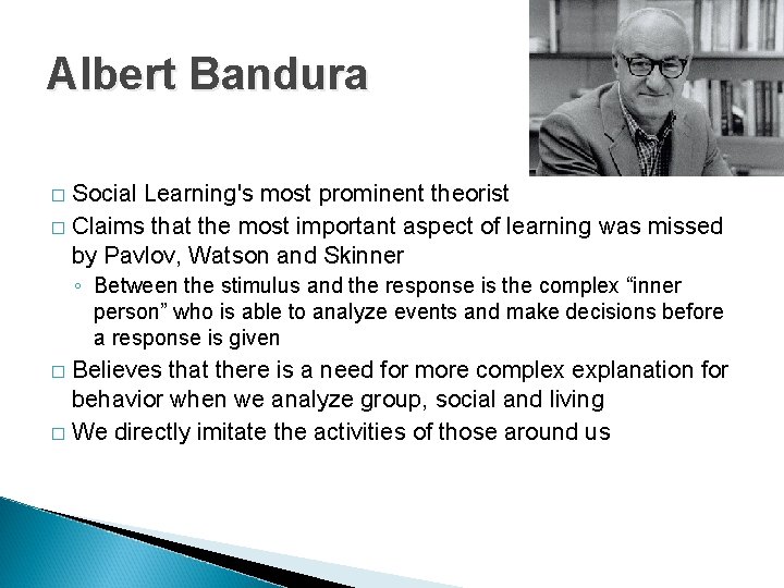 Albert Bandura Social Learning's most prominent theorist � Claims that the most important aspect
