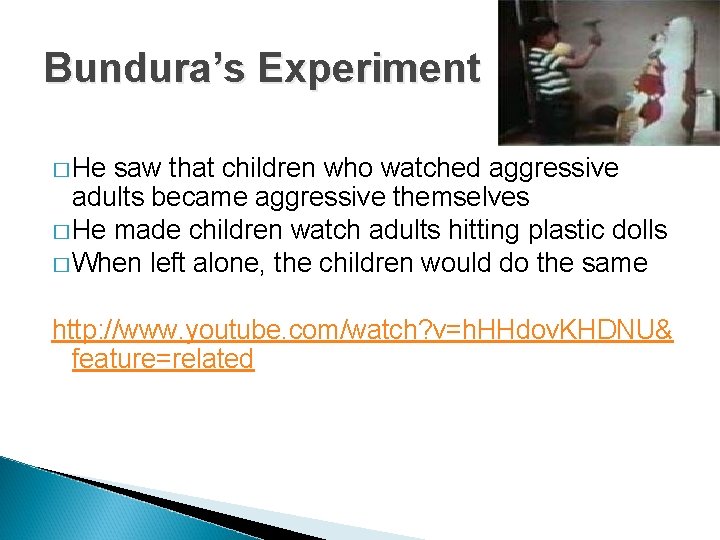 Bundura’s Experiment � He saw that children who watched aggressive adults became aggressive themselves