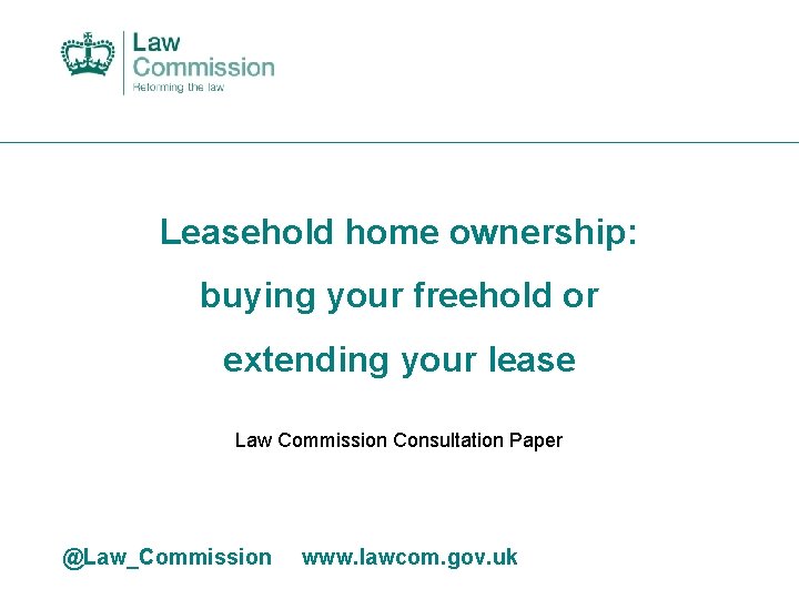 Leasehold home ownership: buying your freehold or extending your lease Law Commission Consultation Paper