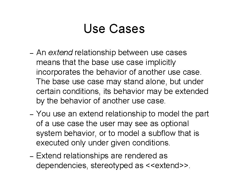 Use Cases – An extend relationship between use cases means that the base use