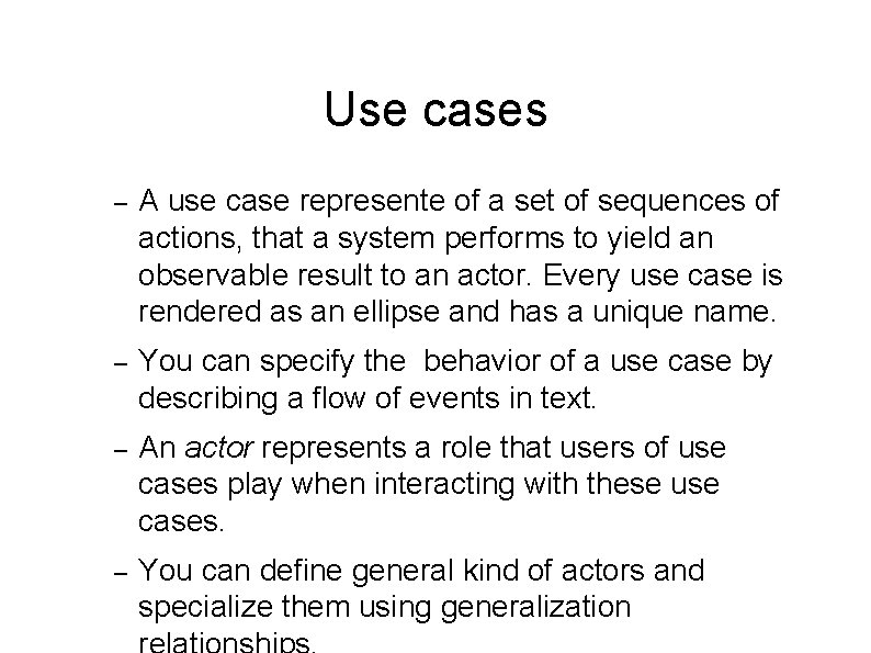 Use cases – A use case represente of a set of sequences of actions,