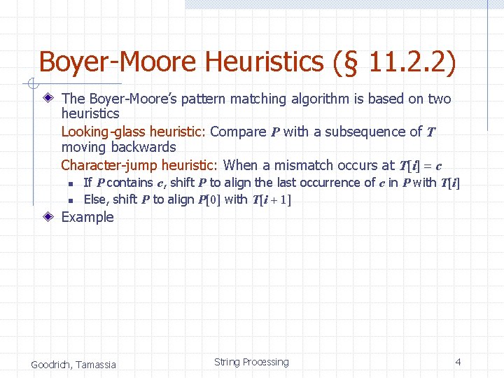 Boyer-Moore Heuristics (§ 11. 2. 2) The Boyer-Moore’s pattern matching algorithm is based on