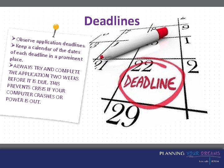 Deadlines ØObserve ap plication dea dlines. ØKeep a cale ndar of the d ates