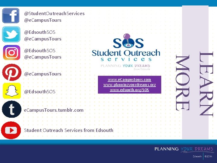 @Student. Outreach. Services @e. Campus. Tours @Edsouth. SOS www. e. Campustours. com www. planningyourdreams.